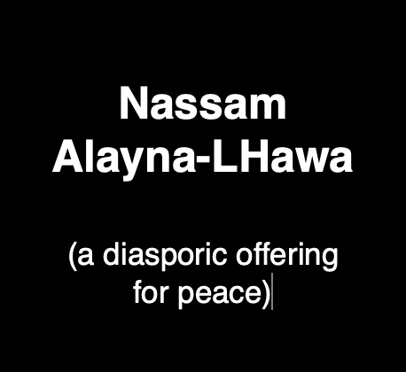 Nassam Alayna-LHawa  (a diasporic offering for peace)